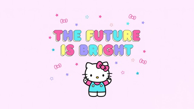 Future is bright Hello kitty quotes